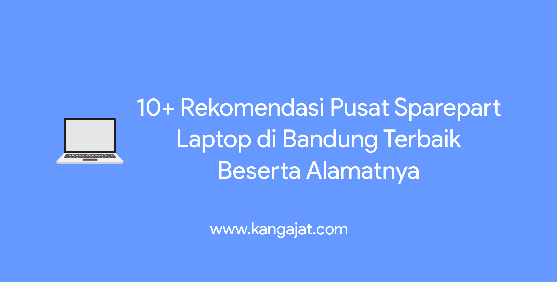 10+ Rekomendasi Pusat Sparepart Laptop di Bandung Terbaik Beserta Alamatnya