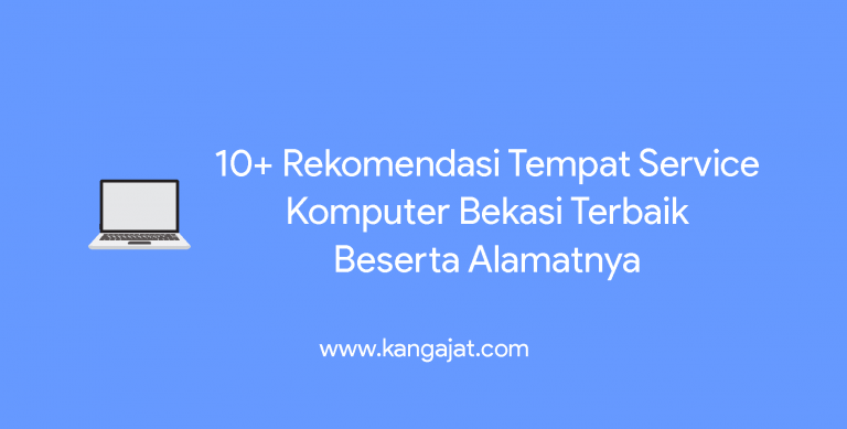 10+ Rekomendasi Tempat Service Komputer Bekasi Terbaik Beserta Alamatnya