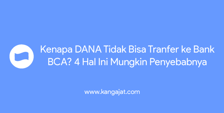 Kenapa DANA Tidak Bisa Transfer ke Bank BCA? 4 Hal Ini Mungkin Penyebabnya!