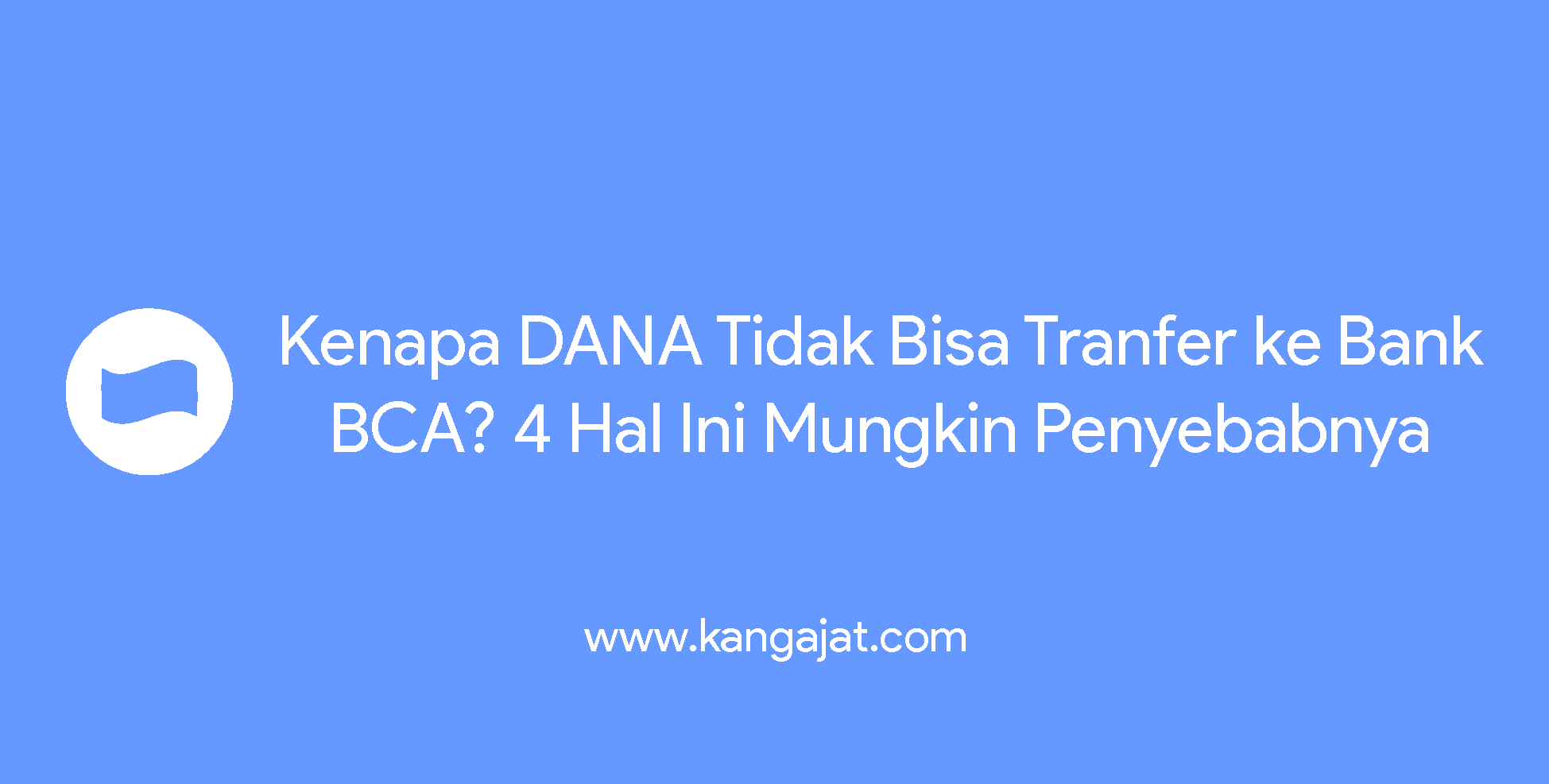 Kenapa DANA Tidak Bisa Transfer ke Bank BCA? 4 Hal Ini Mungkin Penyebabnya!