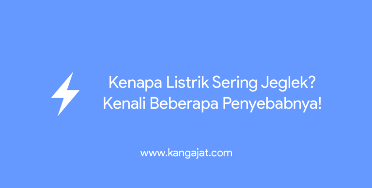 Kenapa Listrik Sering Jeglek? Kenali Beberapa Penyebabnya!