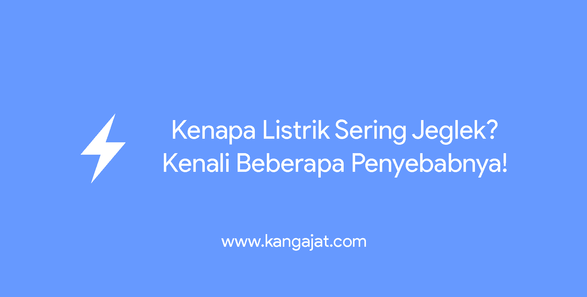 Kenapa Listrik Sering Jeglek? Kenali Beberapa Penyebabnya!