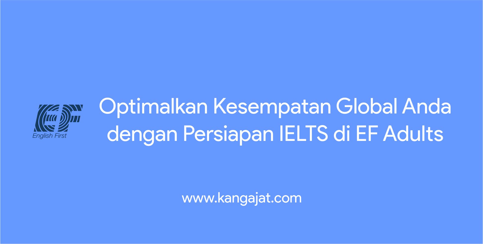 Optimalkan Kesempatan Global Anda dengan Persiapan IELTS di EF Adults